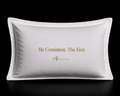 Be Consistent. The End. pillowcase set