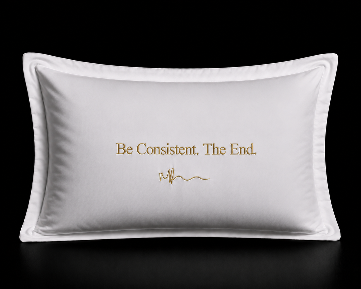 Be Consistent. The End. pillowcase set