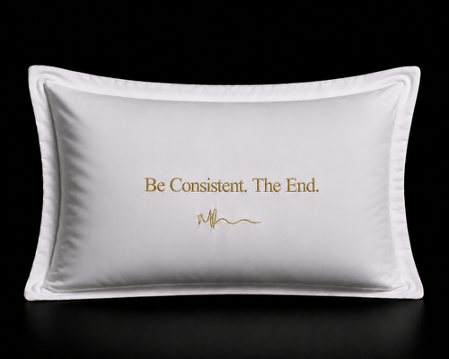 Be Consistent. The End. pillowcase set