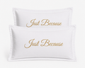 Just Because Pillowcase Set