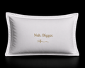 Nah. Bigger. pillowcase set